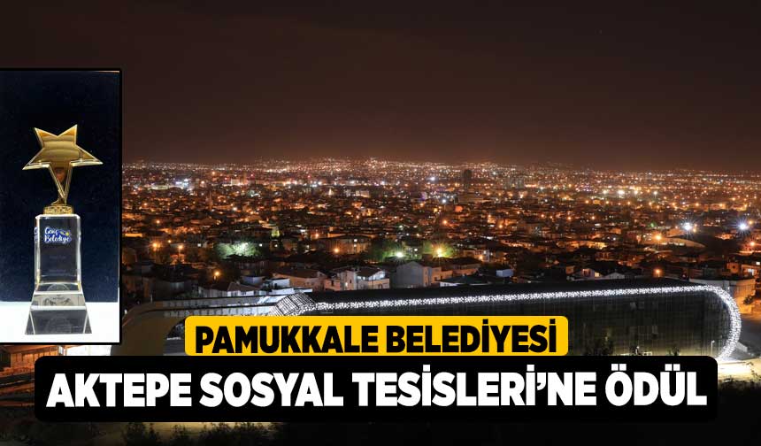 Pamukkale Belediyesi Aktepe Sosyal Tesislerine D L Denizli Haber