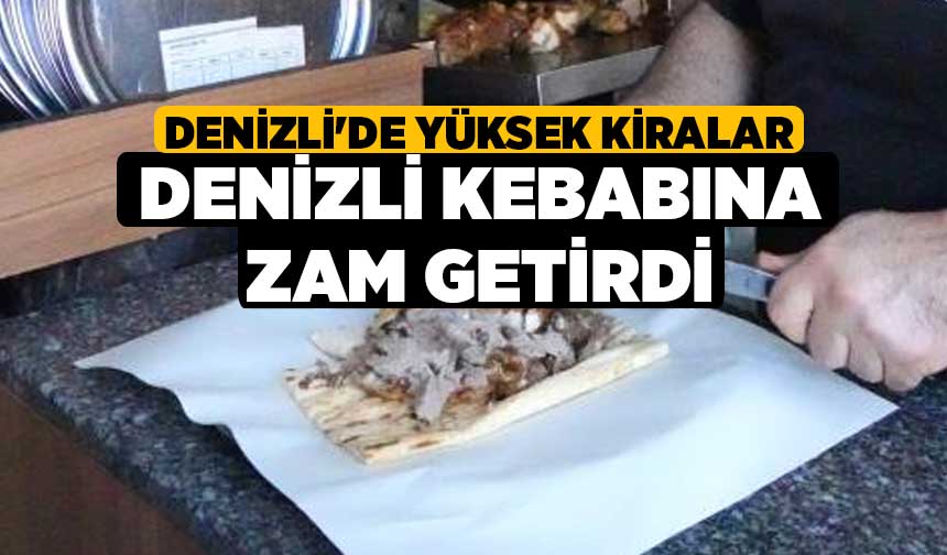 Denizli De Y Ksek Kiralar Denizli Kebab Na Zam Getirdi Denizli Haber