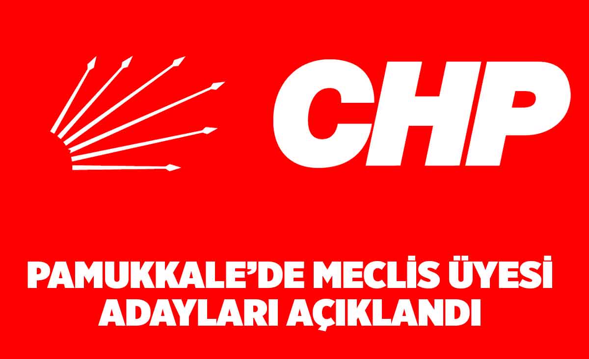 CHP Pamukkale de Aday Göstereceği Meclis Üyelerini Açıkladı Denizli