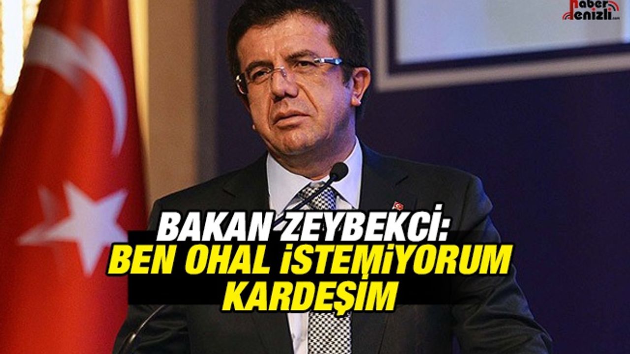 Bakan Zeybekci: Ben OHAL İstemiyorum Kardeşim