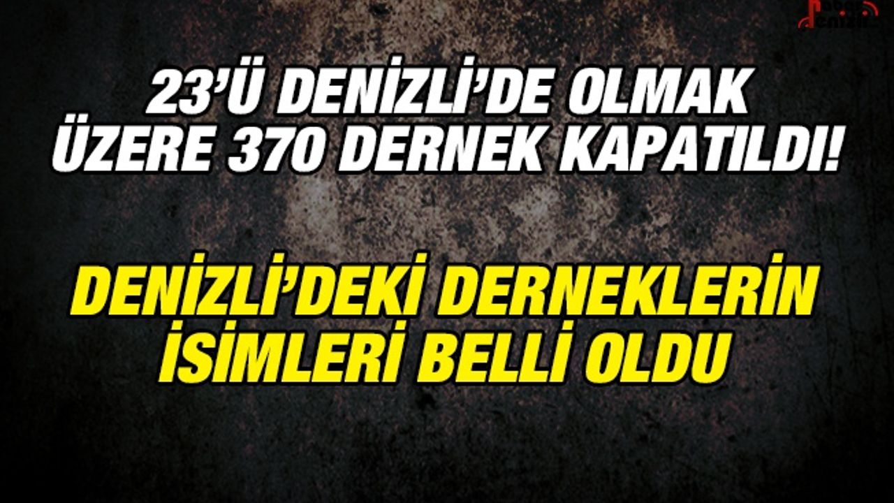 Denizli'de Kapatılan 23 Derneğin İsimleri
