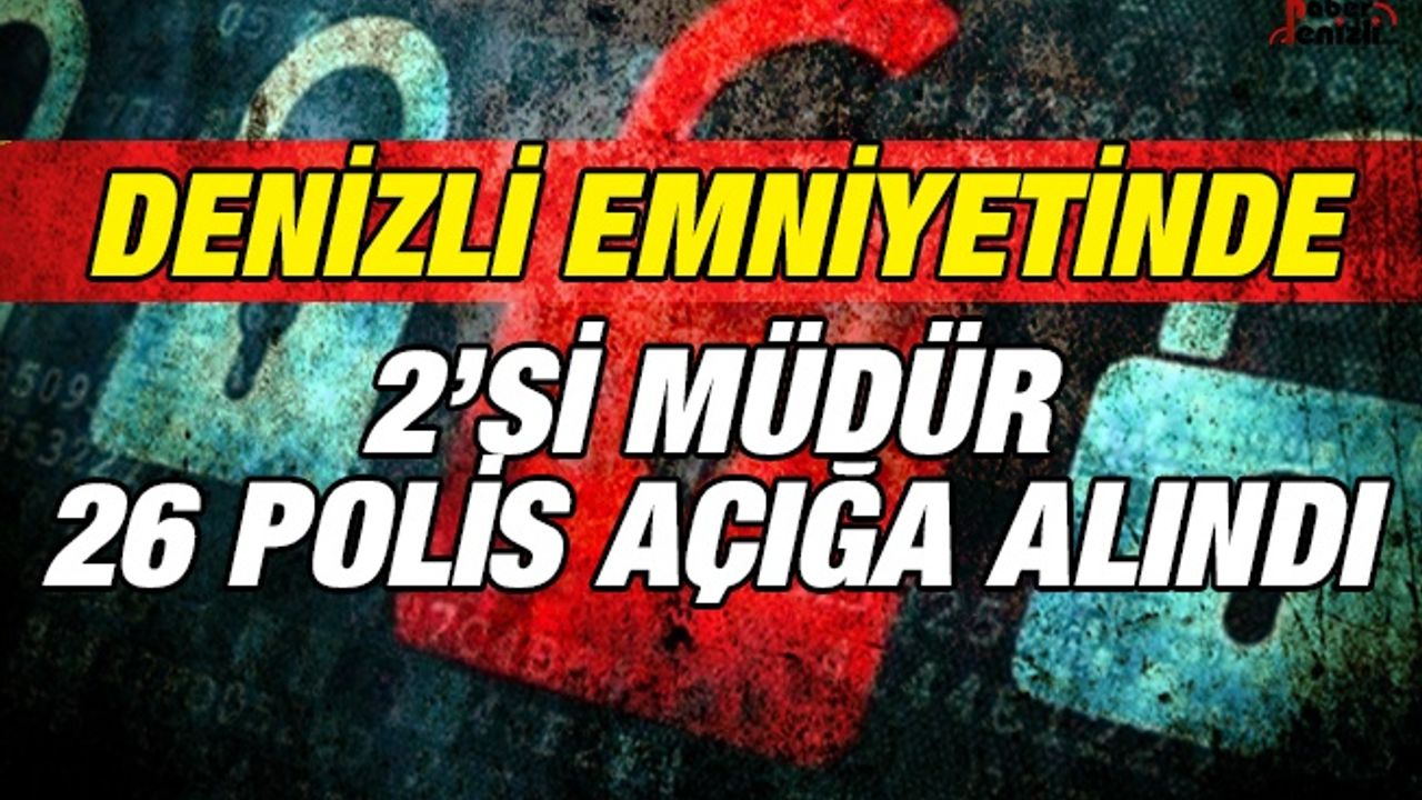 Denizli Emniyetinde 2'si Müdür 26 Polis Açığa Alındı