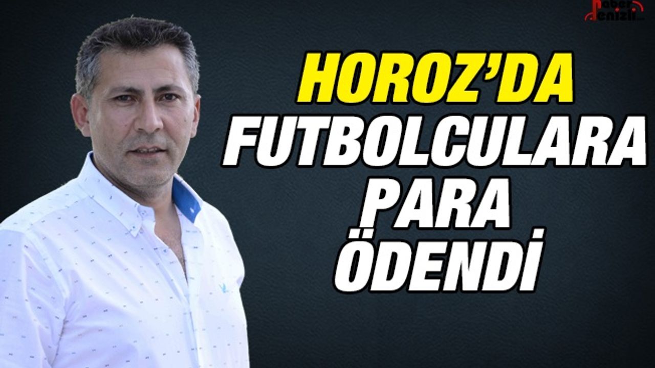 Horoz'da Futbolculara Para Ödendi