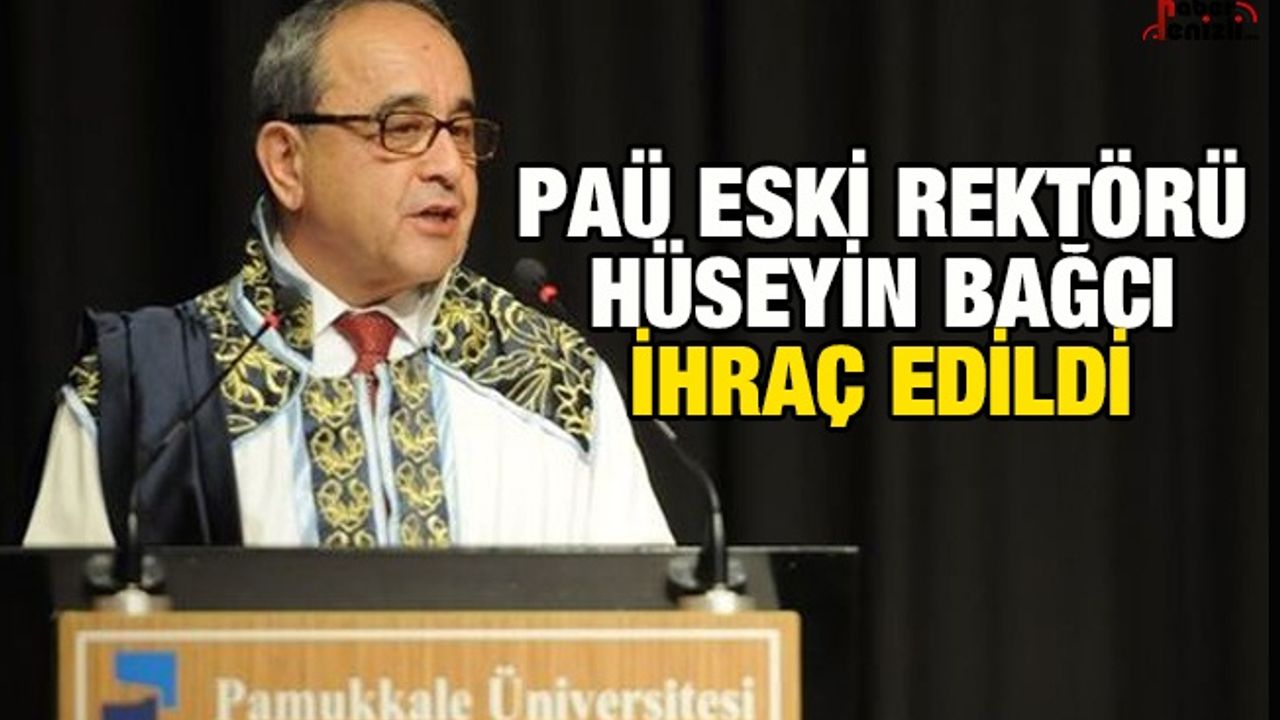 Paü Eski Rektörü Hüseyin Bağcı İhraç Edildi