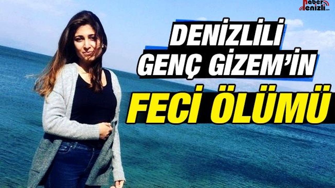Denizlili Genç Gizem Burdur’da Hayatını Kaybetti
