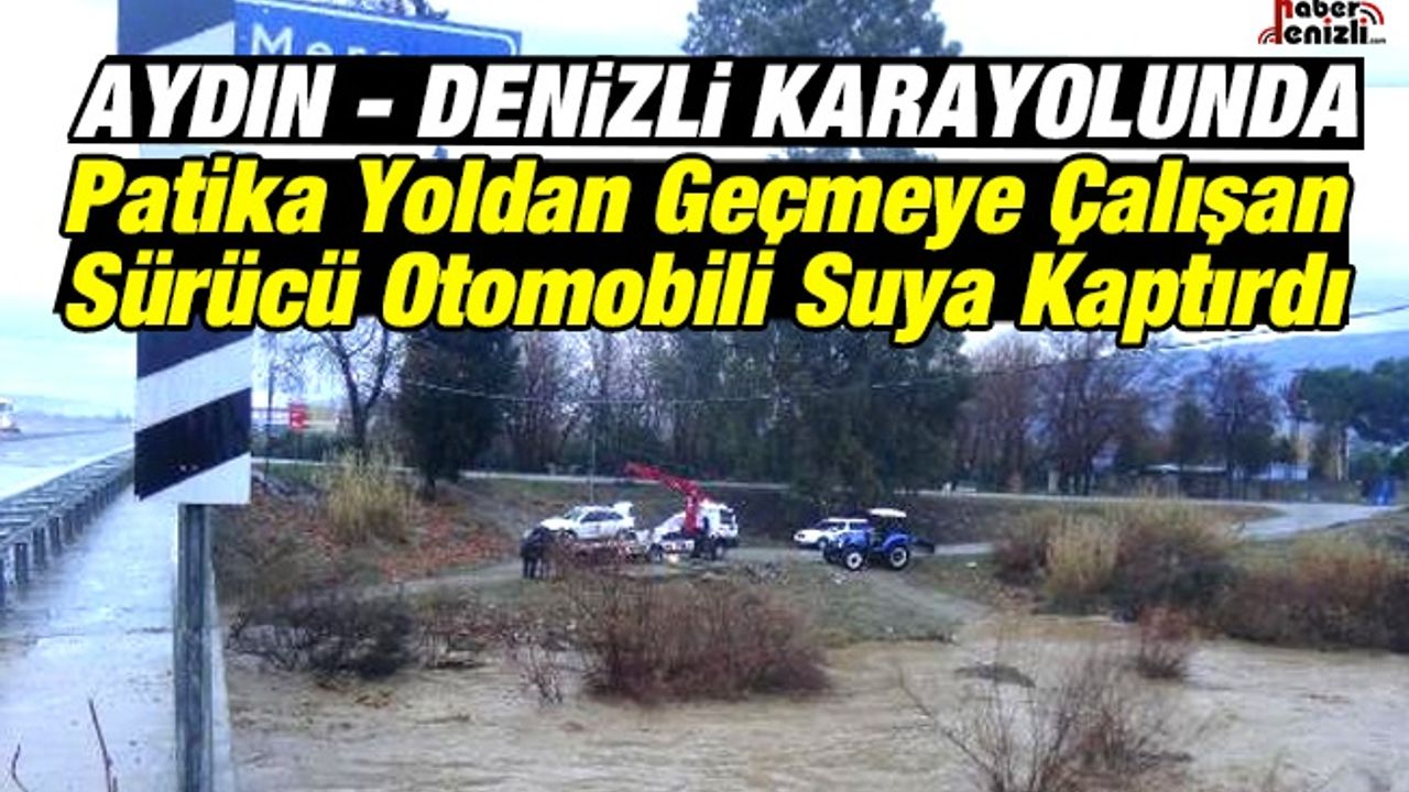 Aydın - Denizli Karayolunda Patika Yoldan Geçmeye Çalışan Sürücü Aracı Suya Kaptırdı