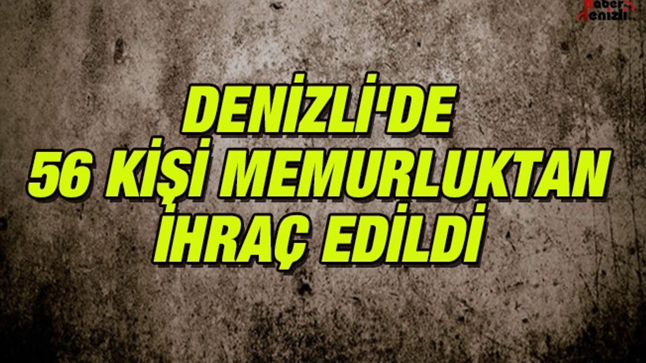 Denizli'de 56 Kişi Memurluktan İhraç Edildi