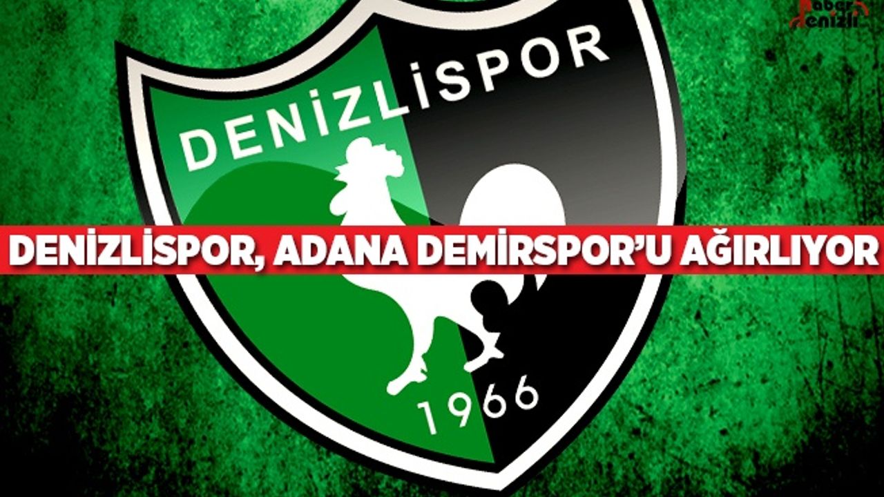 Denizlispor, Adana Demirspor'u Ağırlıyor