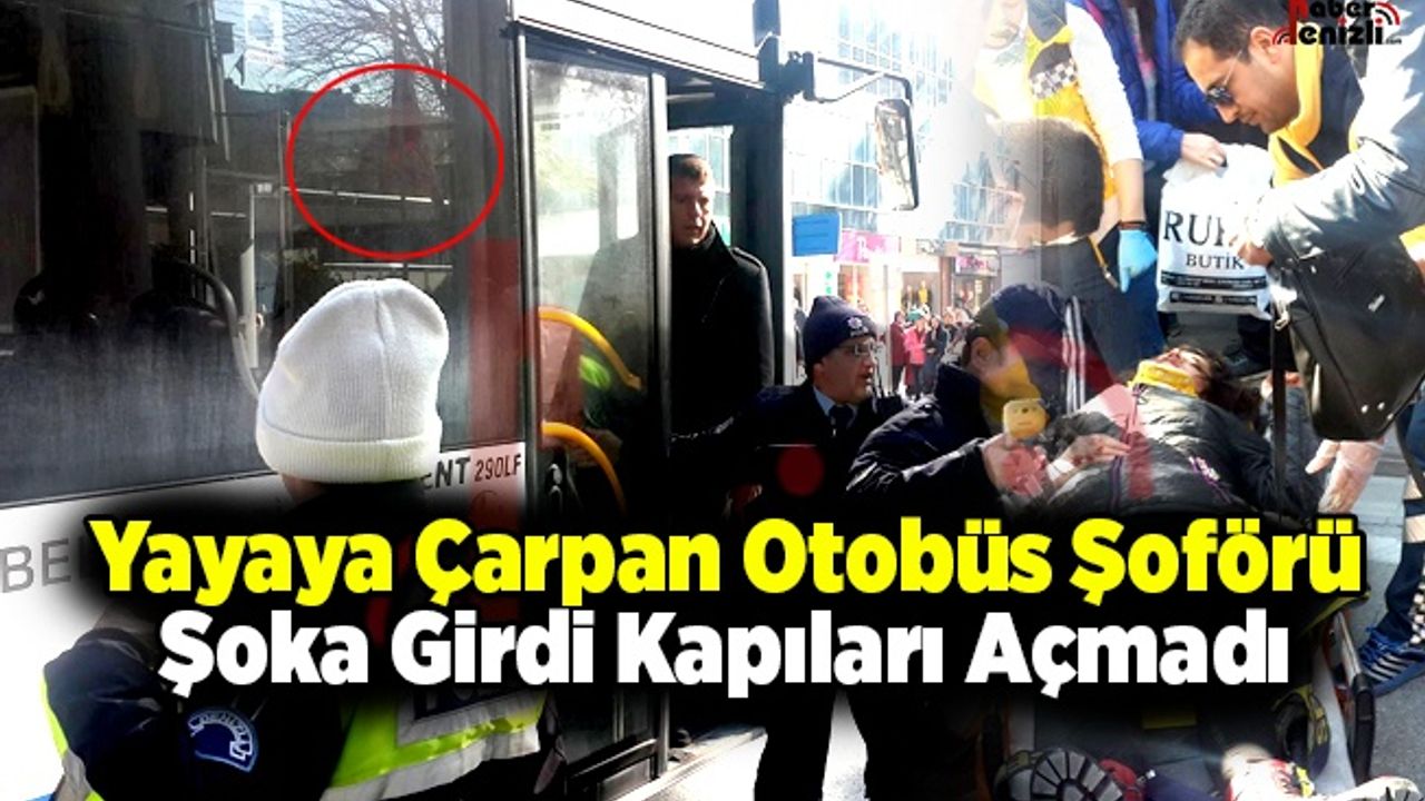 Yayaya Çarpan Otobüs Şoförü Şoka Girdi Kapıları Açmadı