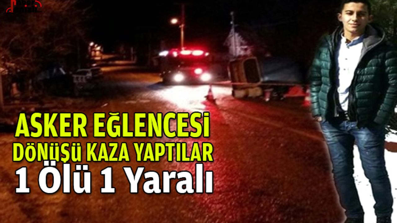 Asker Eğlencesi Dönüşü Kaza 1 Ölü 1 Yaralı
