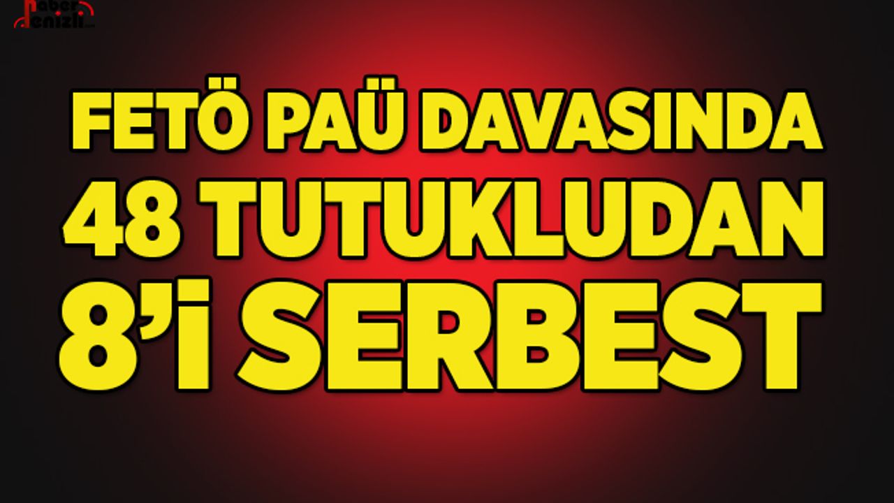 PAÜ FETÖ Davasında 48 tutukludan 8’i serbest