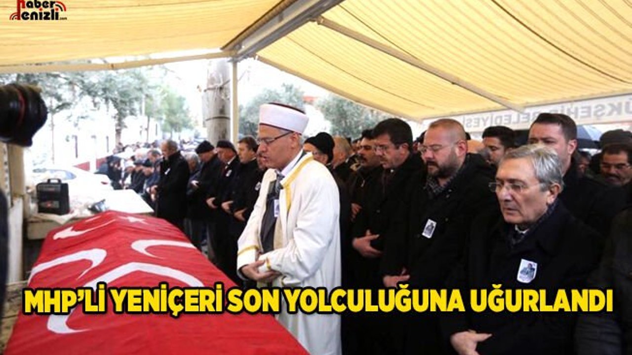 MHP'li Yeniçeri Son Yolculuğuna Uğurlandı 