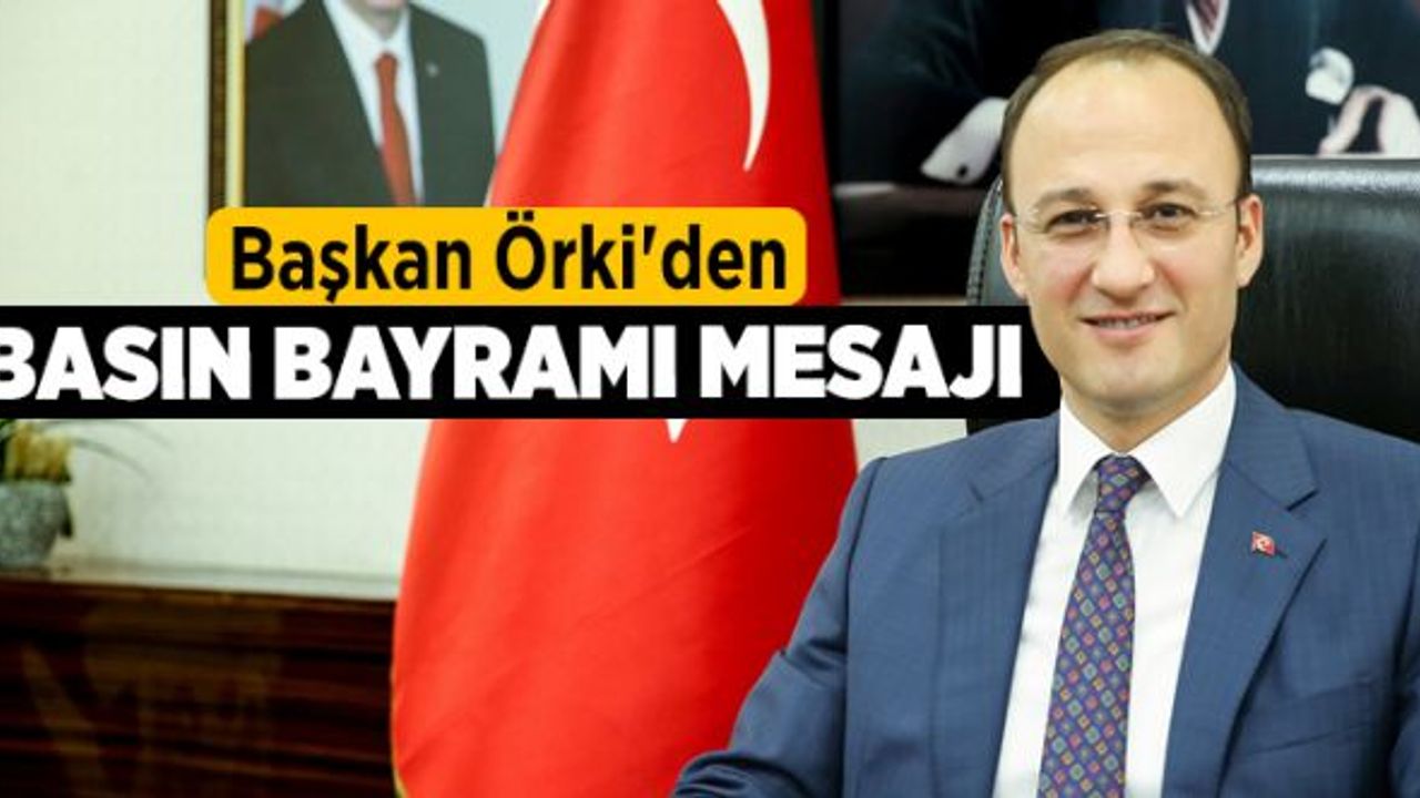 Başkan Örki'den Basın Bayramı Mesajı
