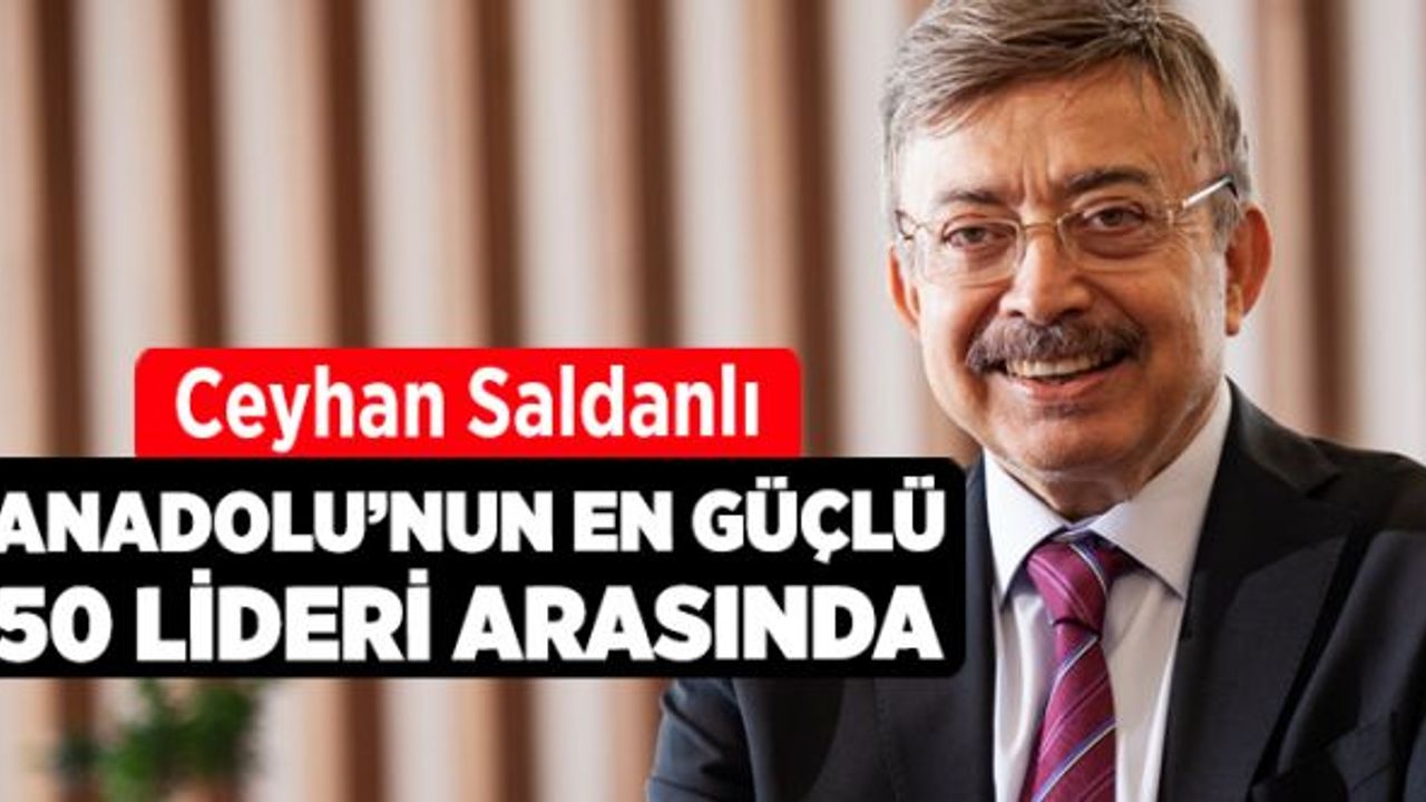 Ceyhan Saldanlı Anadolu’nun En Güçlü 50 Lideri Arasında