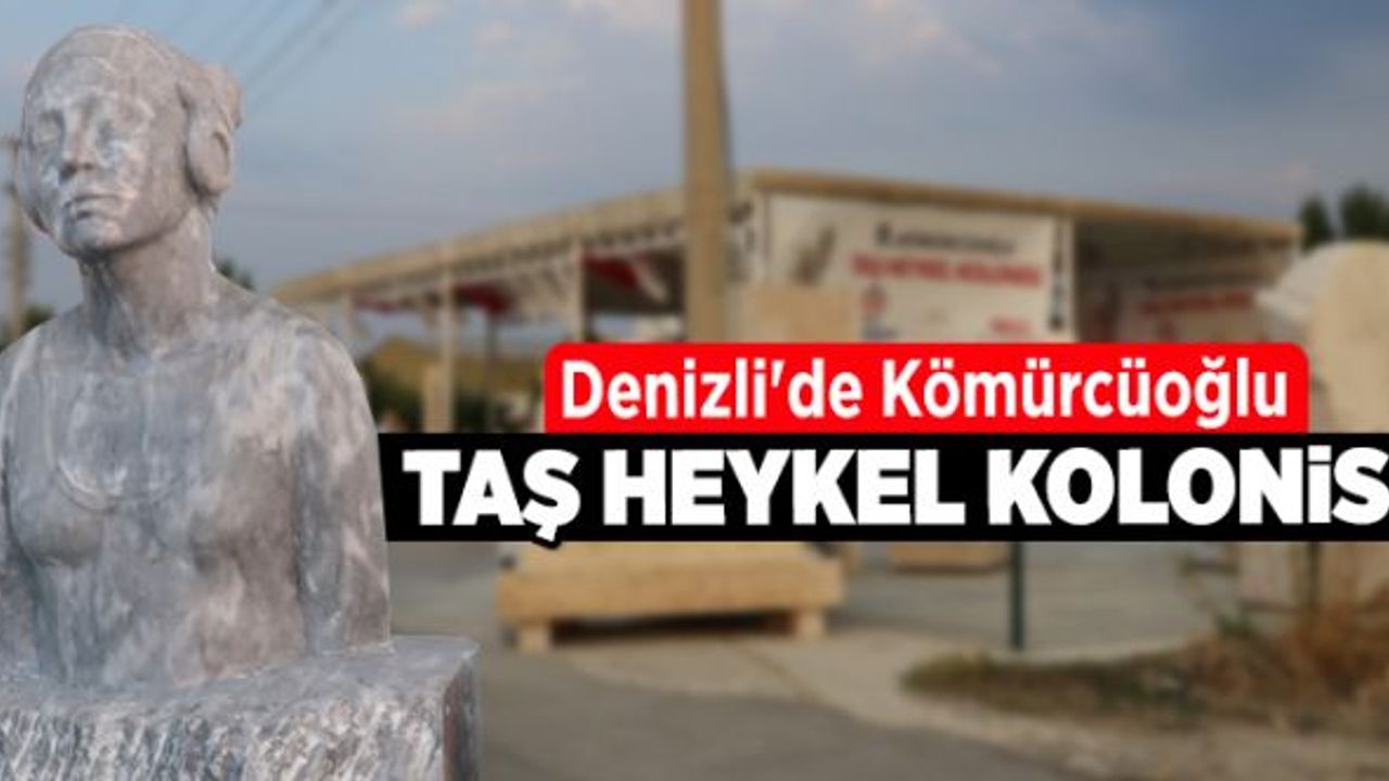 Denizli'de Kömürcüoğlu Taş Heykel Kolonisi