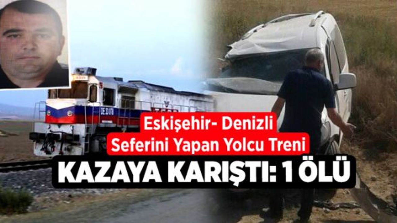 Eskişehir- Denizli seferini yapan yolcu treni kazaya karıştı: 1 ölü