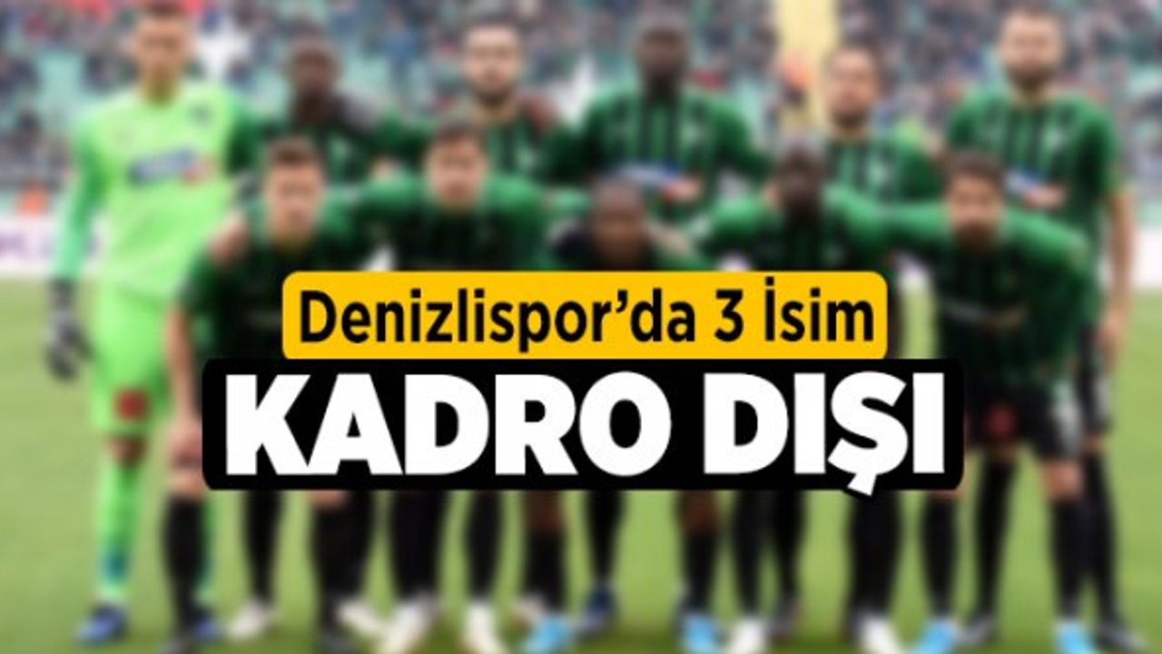 Denizlispor'da 3 isim kadro dışı