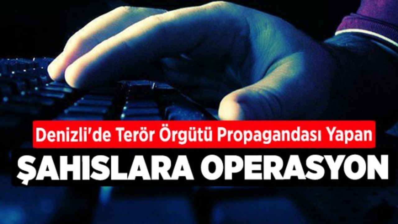 Denizli'de Terör Örgütü Propagandası Yapan Şahıslara Operasyon