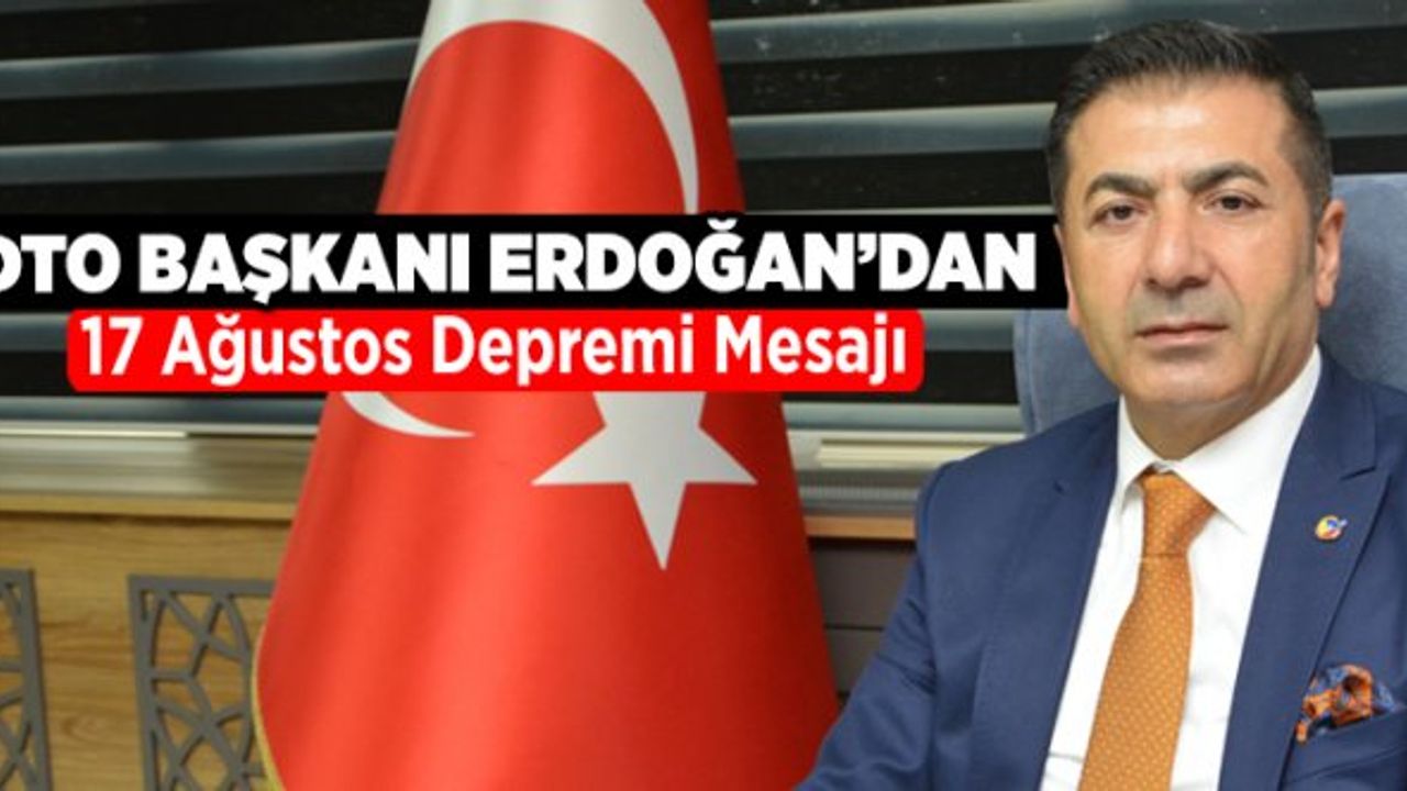 DTO Başkanı Erdoğan'dan 17 Ağustos Depremi Mesajı