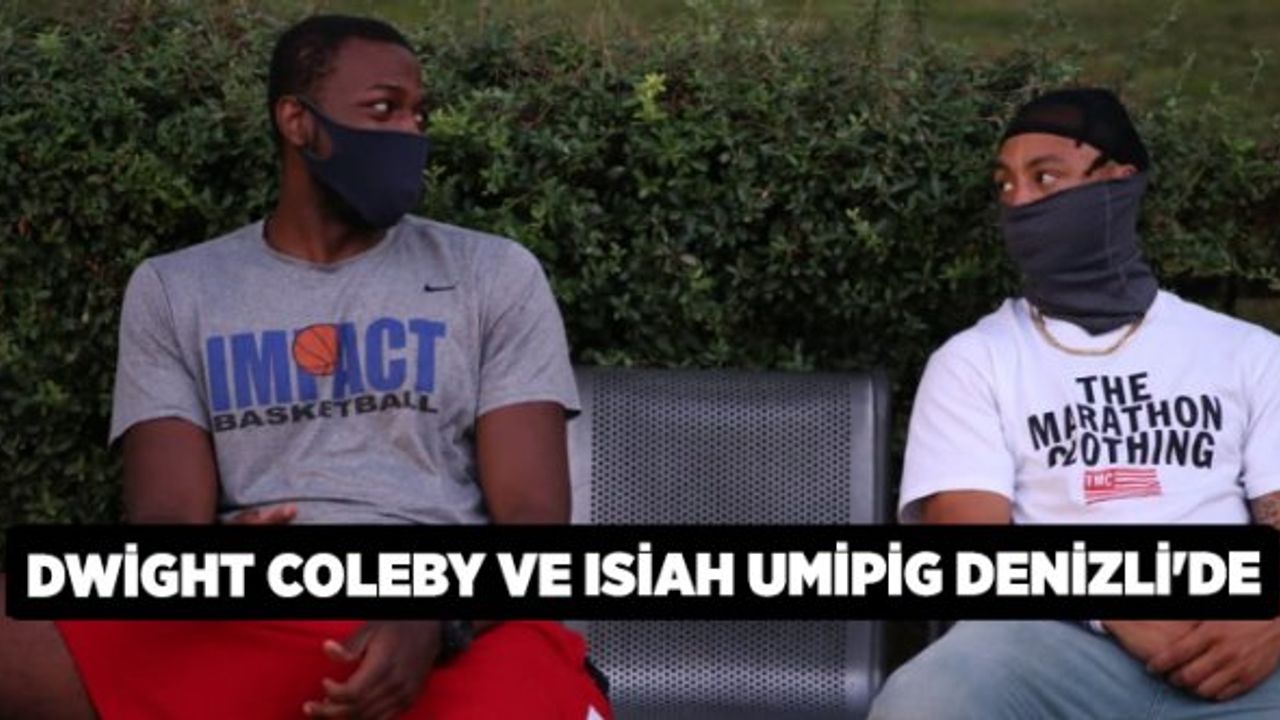 DWİGHT COLEBY VE ISİAH UMİPİG DENİZLİ'DE
