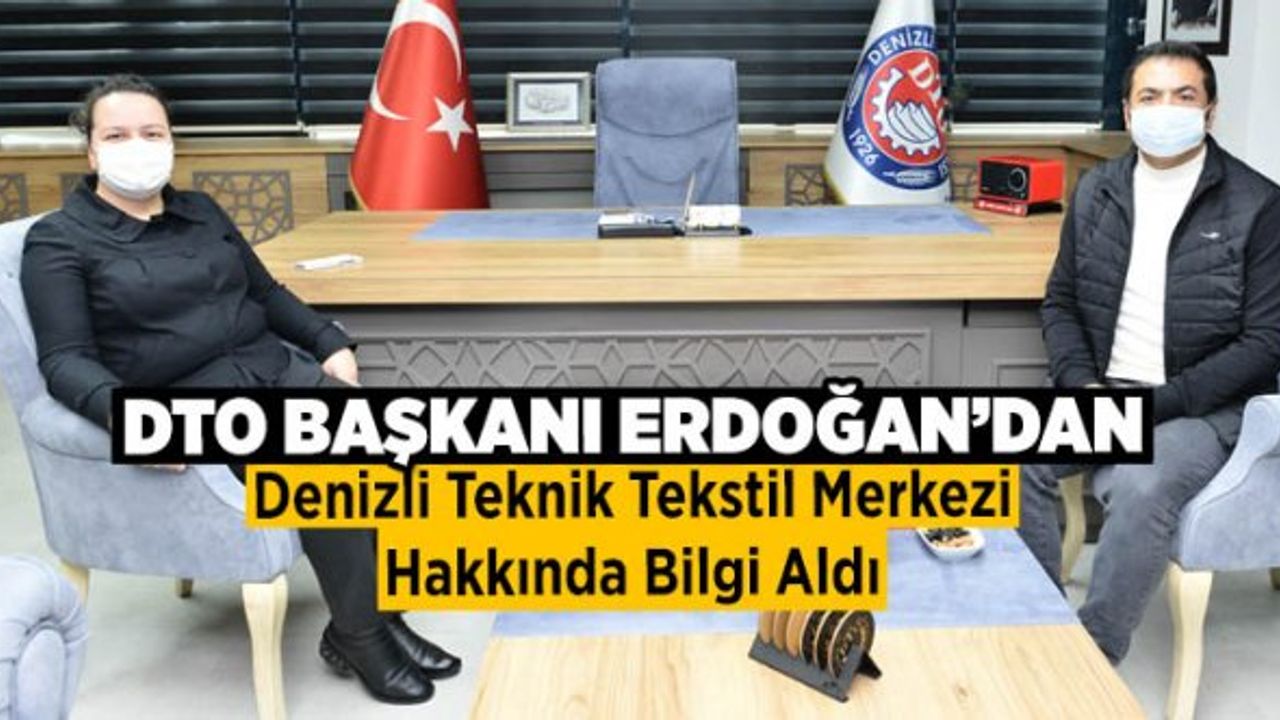 DTO Başkanı Erdoğan’dan Denizli Teknik Tekstil Merkezi Hakkında Bilgi Aldı