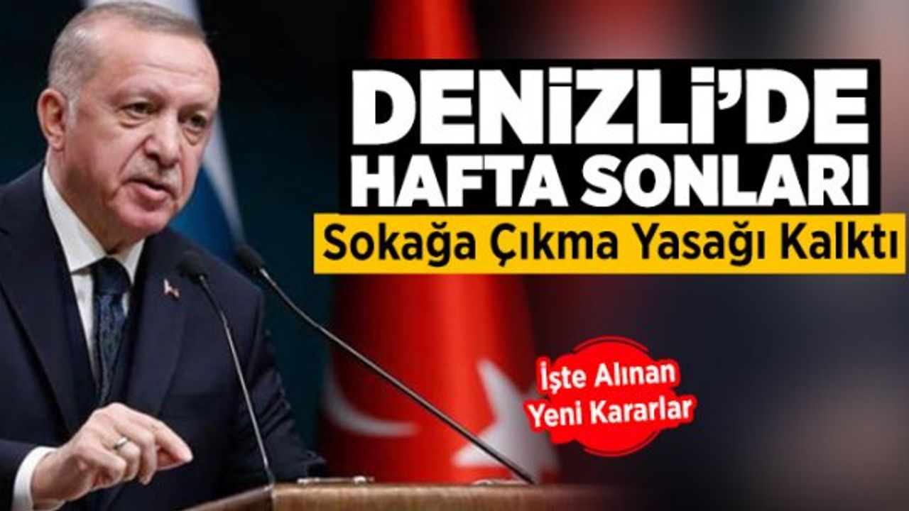 Denizli'de Hafta Sonları Sokağa Çıkma Yasağı Kalktı