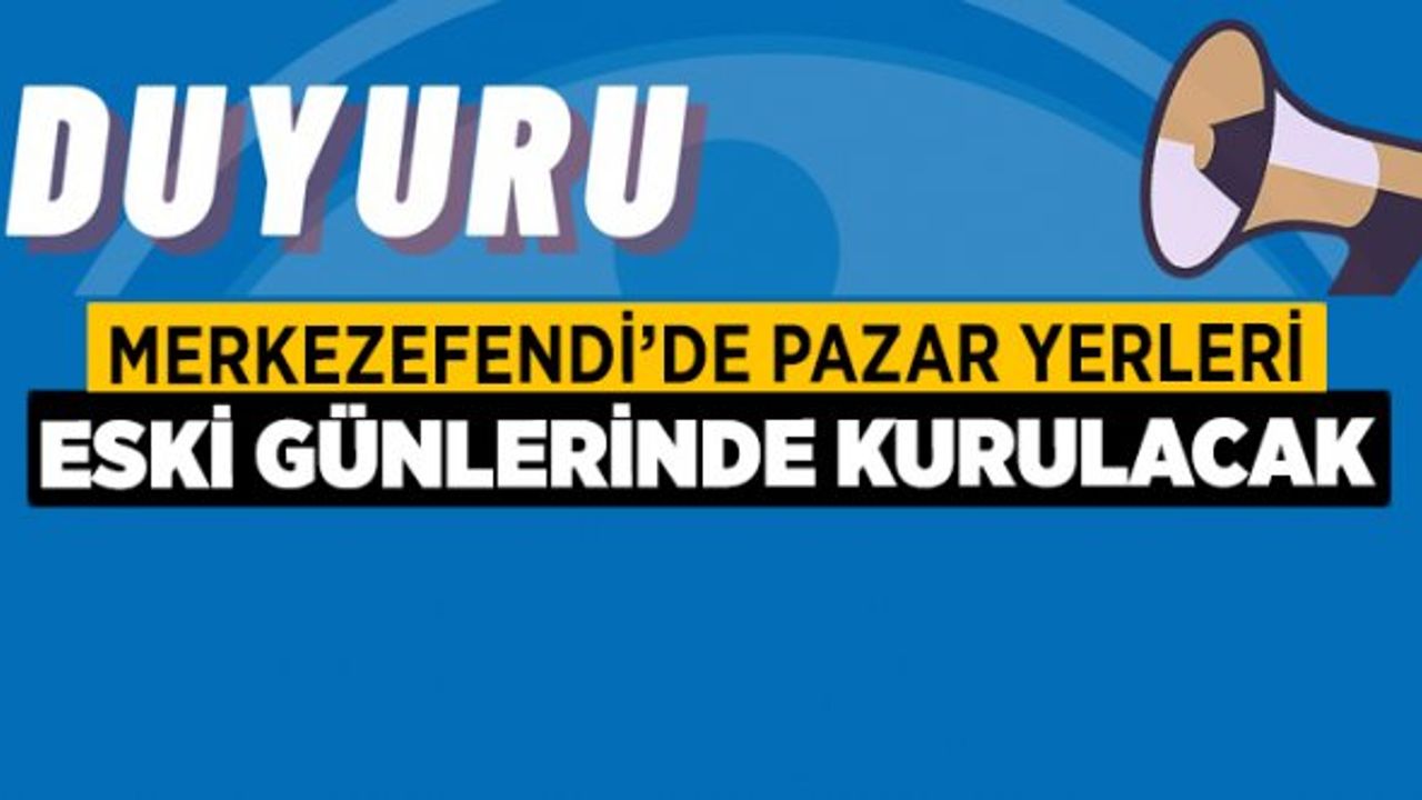 Merkezefendi’de Pazar Yerleri Eski Günlerinde Kurulacak