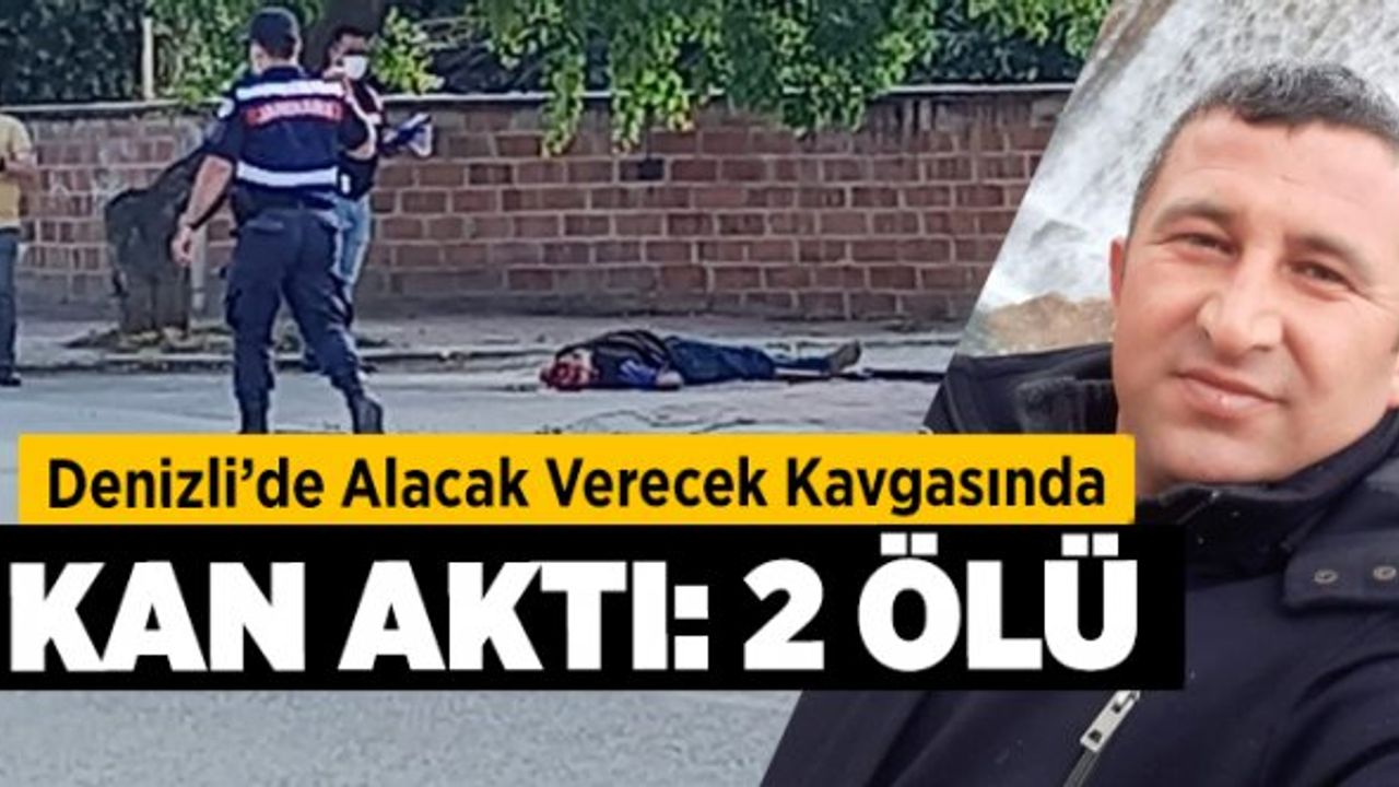 Denizli'de Alacak Verecek Kavgasında Kan Aktı: 2 Ölü