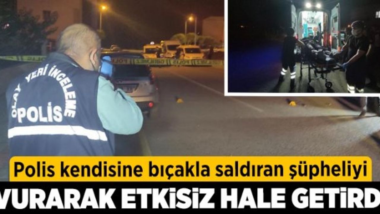 Polis kendisine bıçakla saldıran şüpheliyi vurarak etkisiz hale getirdi