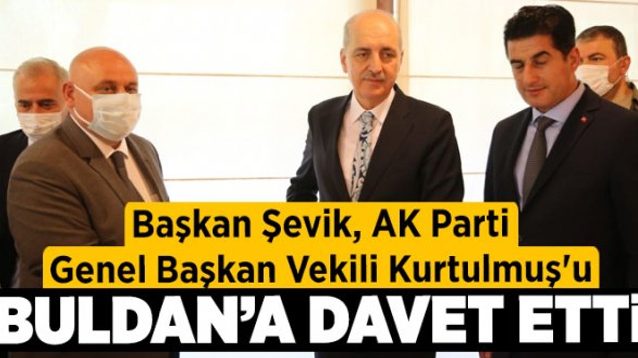 Başkan Şevik, AK Parti Genel Başkan Vekili Kurtulmuş'u Buldan'a davet etti