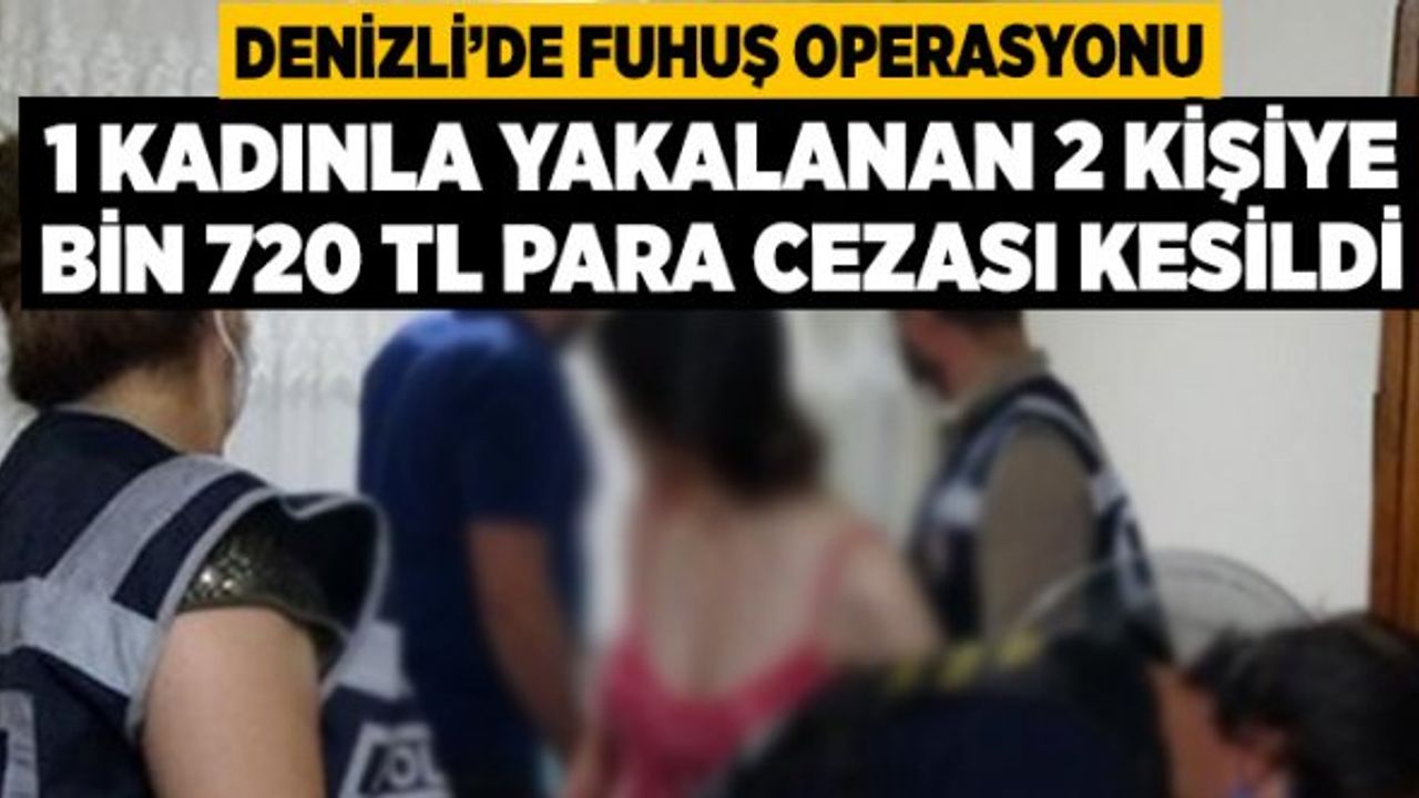 Denizli'de Fuhuş operasyonu 1 kadınla yakalanan 2 kişiye bin 720 TL para cezası kesildi