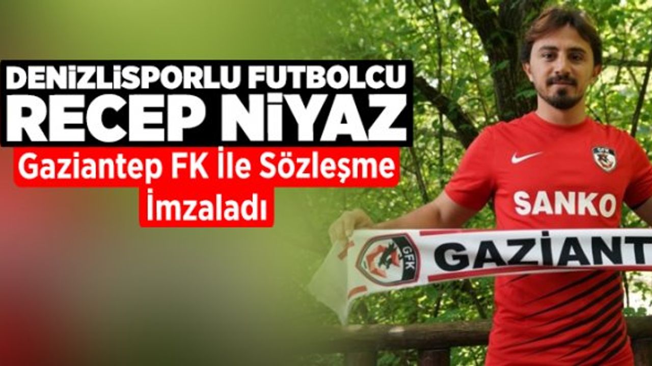 Denizlisporlu Futbolcu Recep Niyaz, Gaziantep FK İle Sözleşme İmzaladı
