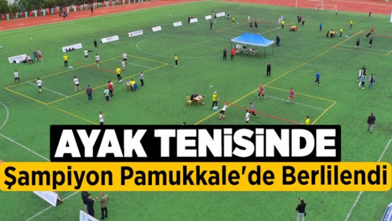 Ayak Tenisinde Şampiyon Pamukkale'de Berlilendi