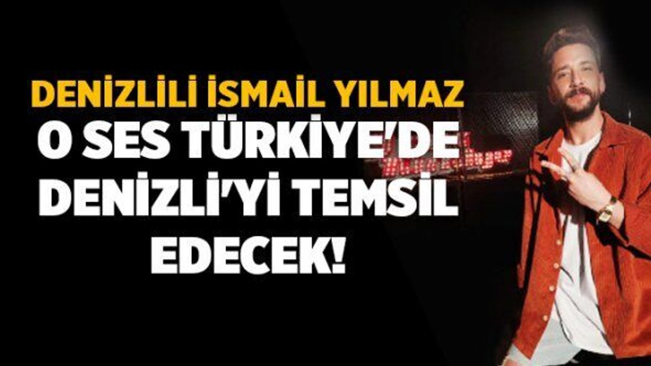 Denizlili İsmail Yılmaz O Ses Türkiye'de Denizli'yi temsil edecek!