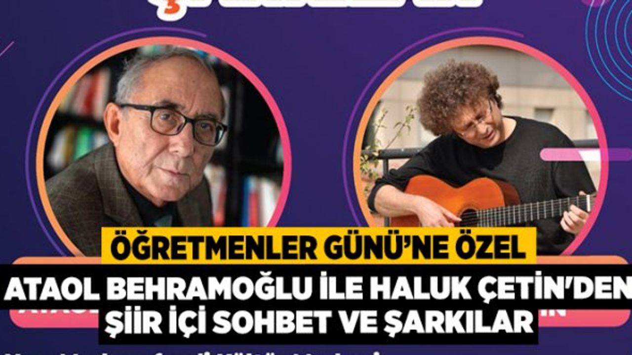 Öğretmenler Günü’ne Özel Ataol Behramoğlu İle Haluk Çetin'den Şiir İçi Sohbet ve Şarkılar
