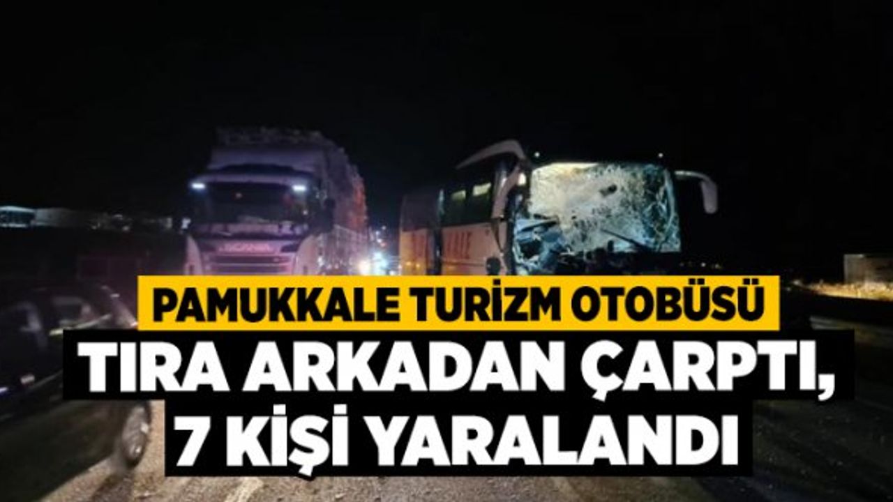 Pamukkale Turizm Otobüsü Tıra Arkadan Çarptı, 7 kişi yaralandı