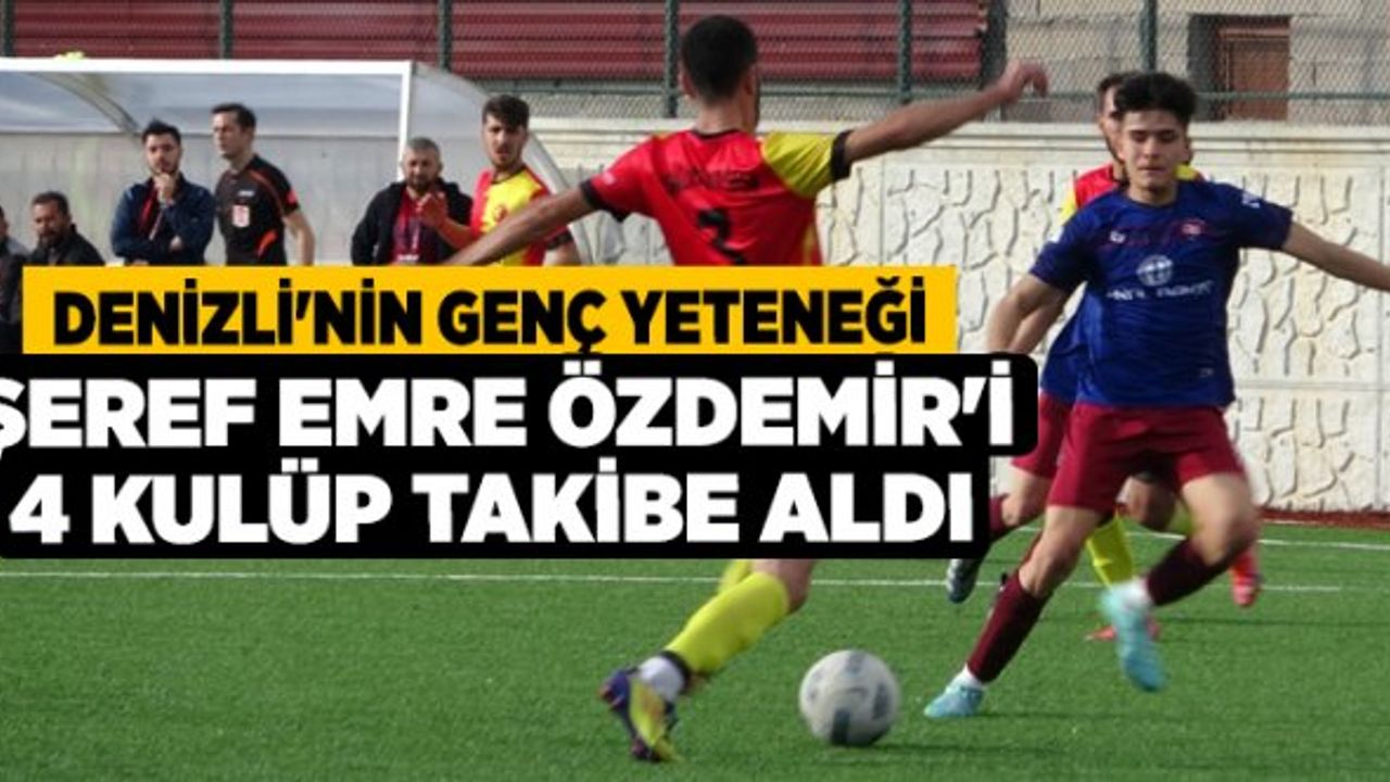 Denizli'nin Genç Yeteneği Şeref Emre Özdemir'i 4 Kulüp Takibe Aldı