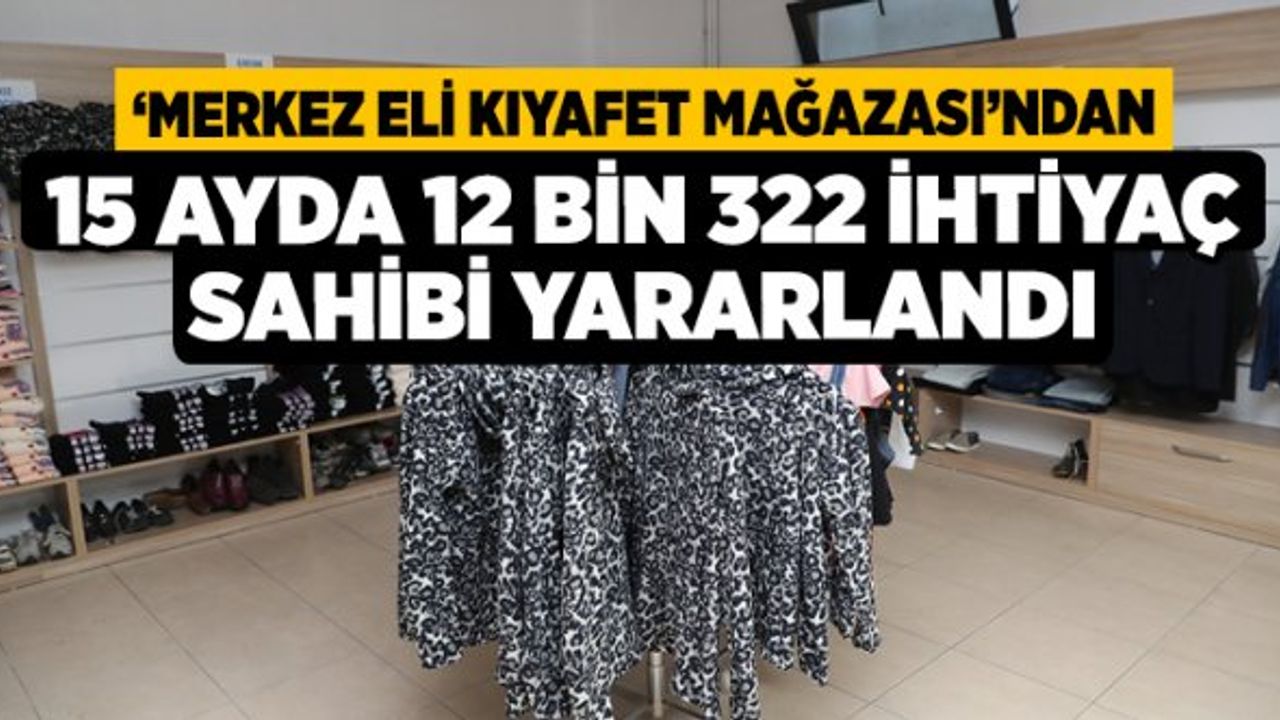 ‘Merkez Eli Kıyafet Mağazası’ndan 15 Ayda 12 Bin 322 İhtiyaç Sahibi Yararlandı