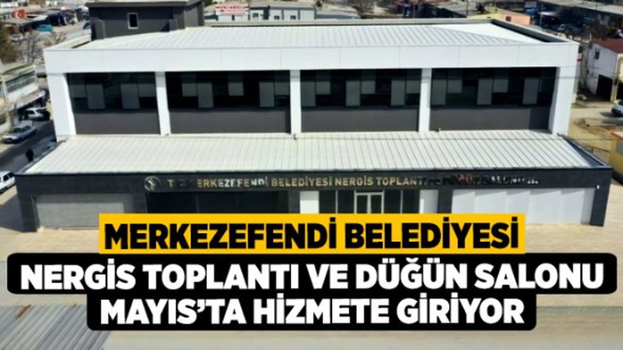 Merkezefendi Belediyesi Nergis Toplantı ve Düğün Salonu Mayıs’ta Hizmete Giriyor