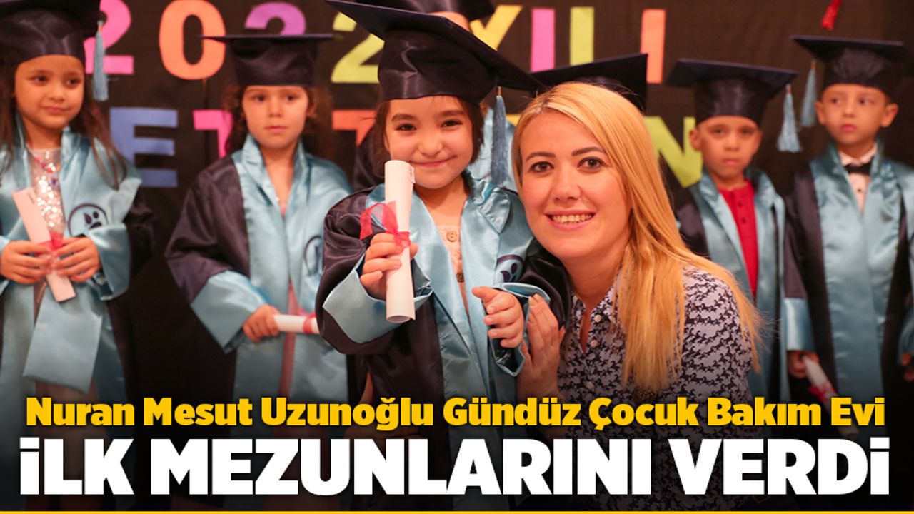 Denizlide Nuran Mesut Uzunoğlu Gündüz Çocuk Bakım Evi ilk mezunlarını verdi