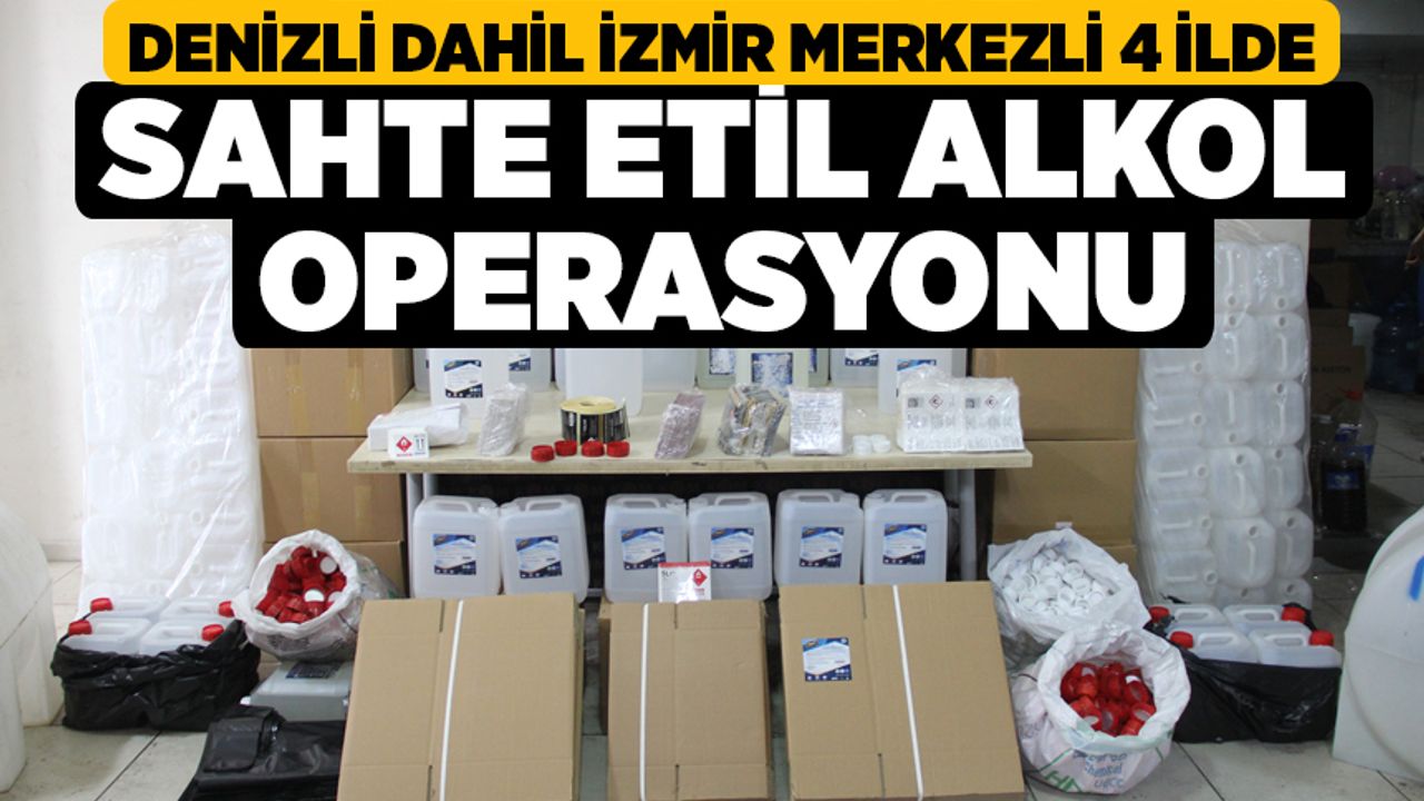 Denizli Dahil İzmir Merkezli 4 İlde Sahte Etil Alkol Operasyonu
