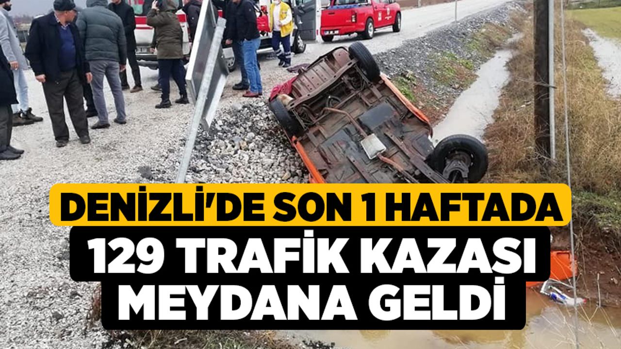 Denizli'de son 1 haftada 129 trafik kazası meydana geldi