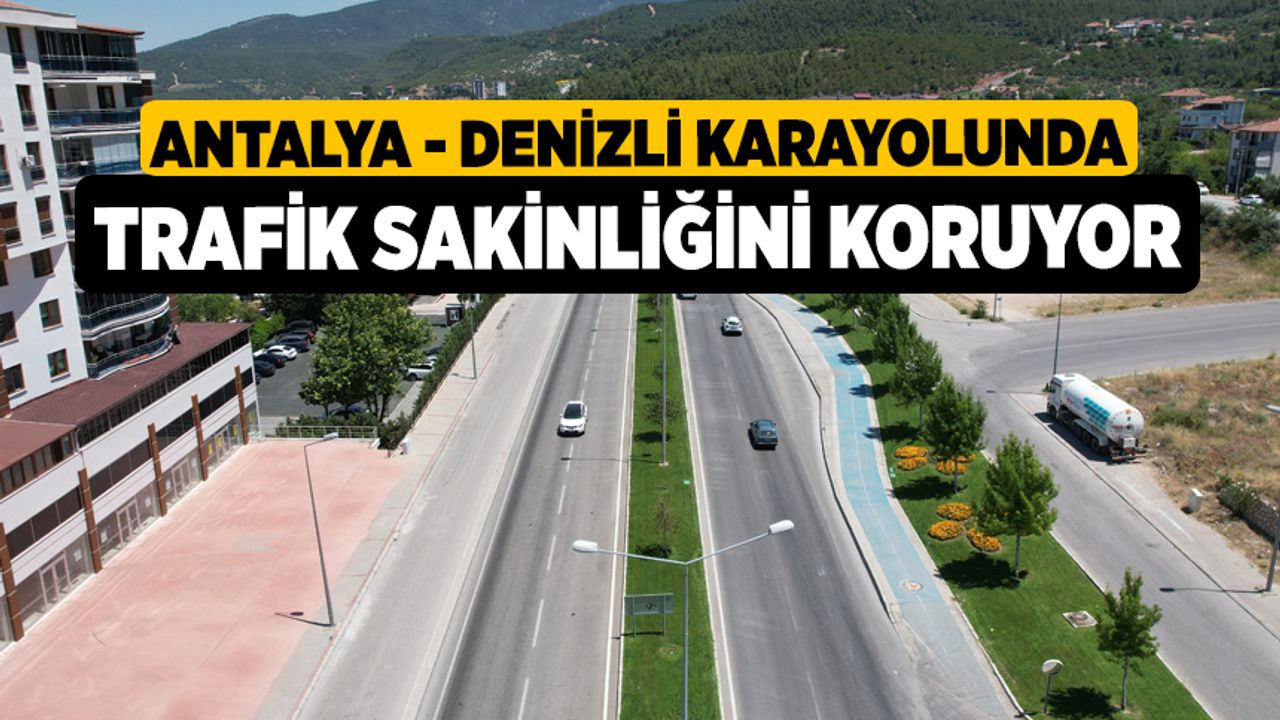 Antalya - Denizli karayolunda trafik sakinliğini koruyor