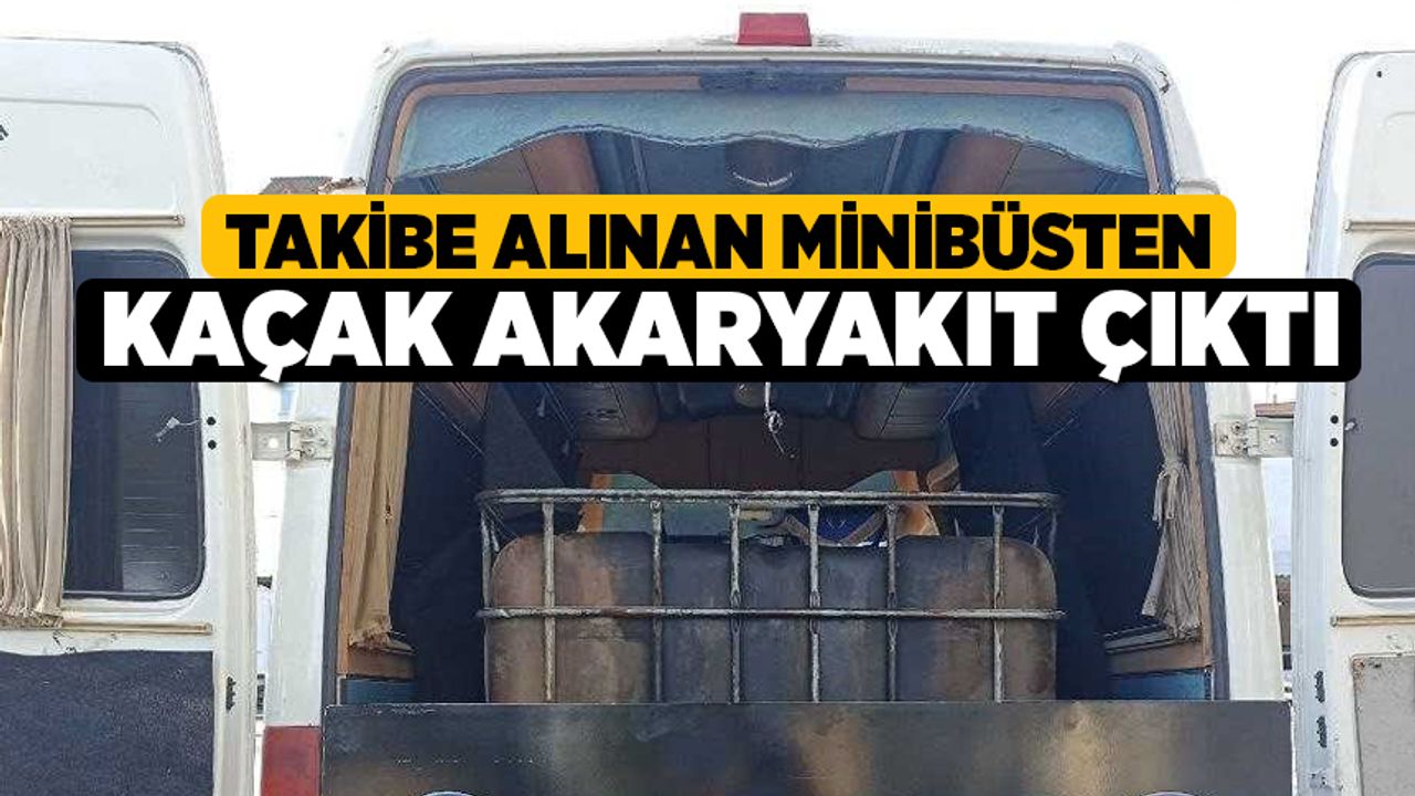 Takibe Alınan Minibüsten Kaçak Akaryakıt Çıktı