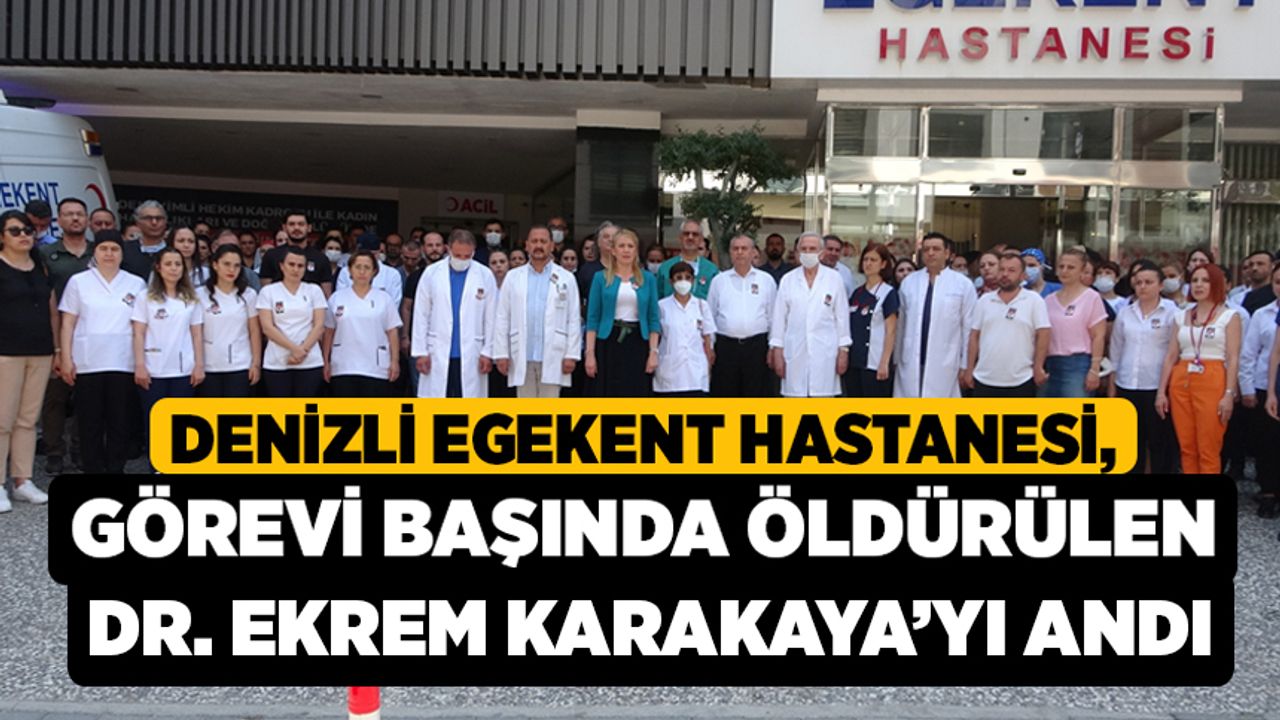 Denizli Egekent Hastanesi, görevi başında öldürülen Dr. Ekrem Karakaya’yı andı