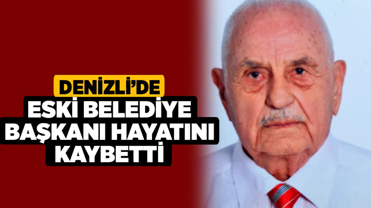Denizli’de Eski Belediye Başkanı Hayatını Kaybetti
