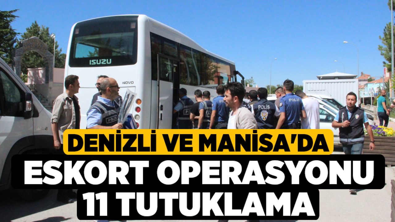 Denizli ve Manisa'da Eskort Operasyonu 11 Tutuklama