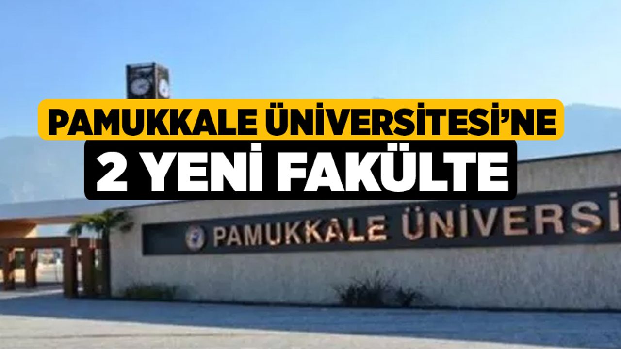 Pamukkale Üniversitesi’ne 2 Yeni Fakülte