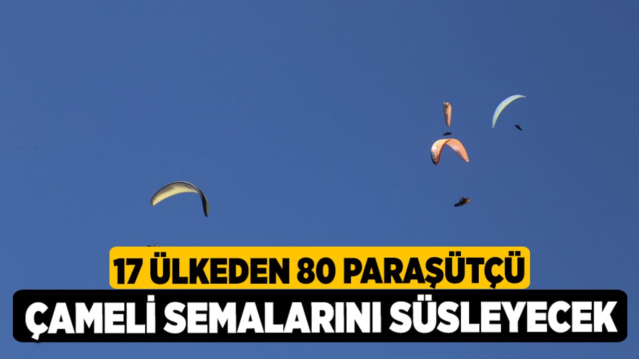 17 ülkeden 80 paraşütçü Çameli semalarını süsleyecek
