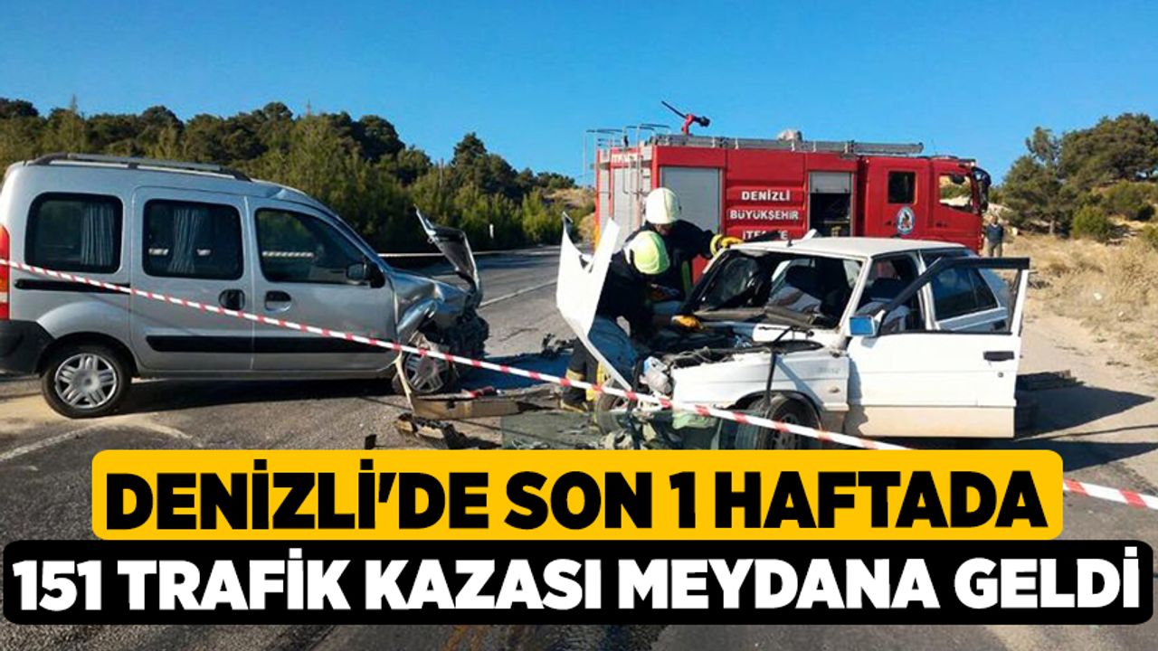 Denizli'de Son 1 Haftada 151 Trafik Kazası Meydana Geldi
